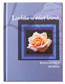 Morya Bezinning 5: Liefde is niet blind 